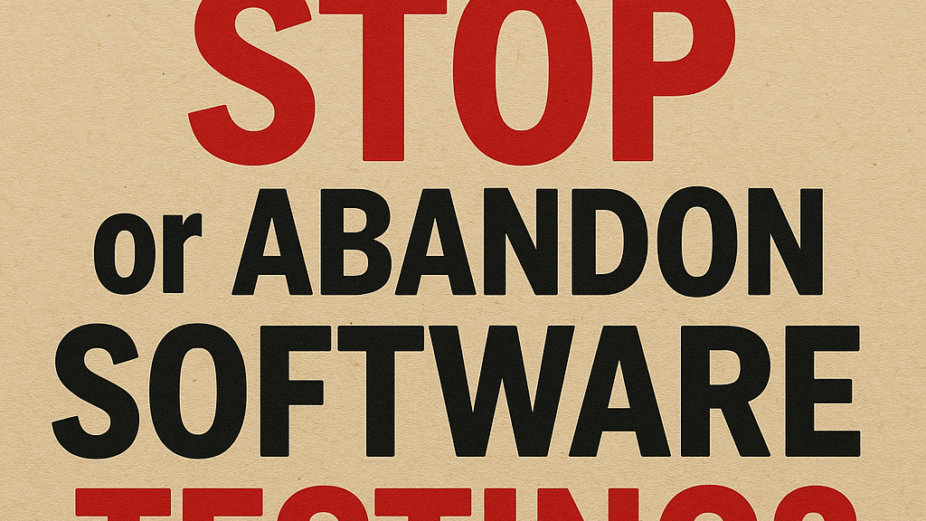 Do we Stop or Abandon Software Testing?