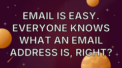 Email is Easy. Everyone knows what an email address is, right? image