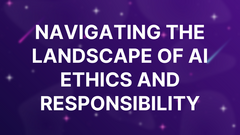 Navigating the Landscape of AI Ethics and Responsibility image