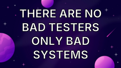 There are no bad testers only bad systems image