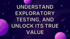 Understand exploratory testing, and unlock its true value image