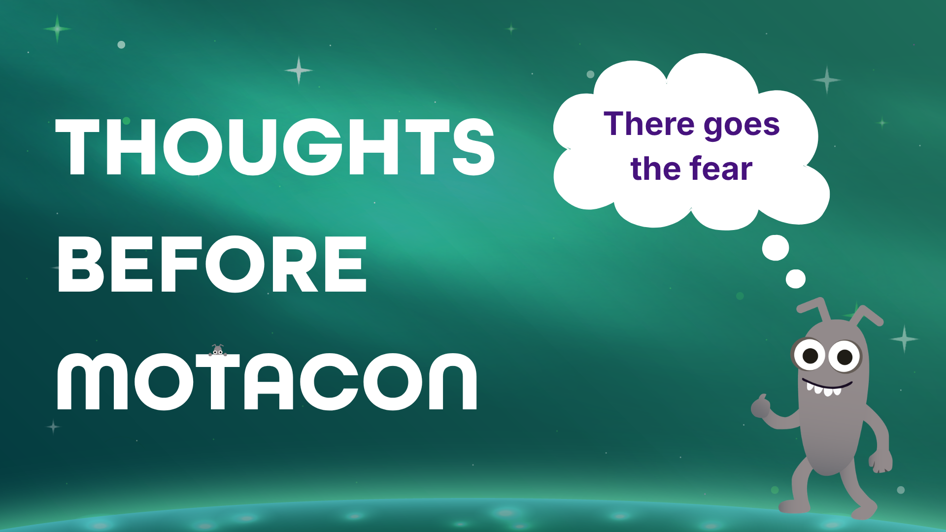 A green, starry background with bold white text reading "THOUGHTS BEFORE MOTACON". A tiny bug character peeks out fro... image