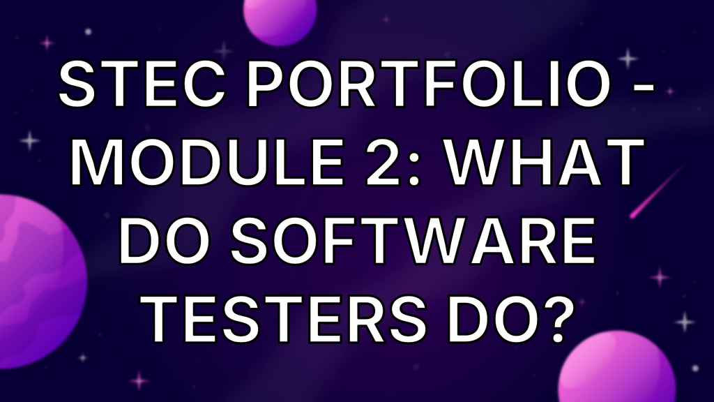 STEC Portfolio - Module 2: What Do Software Testers Do? image