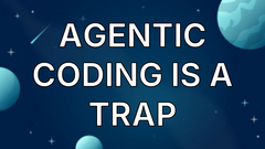 Agentic Coding is a Trap image