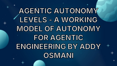 Agentic Autonomy Levels - A working model of autonomy for agentic engineering by Addy Osmani image