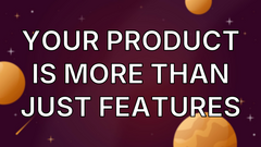 Your product is more than just features image