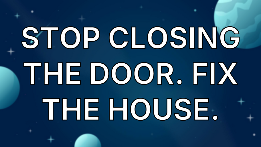 Stop Closing the Door. Fix the House. image