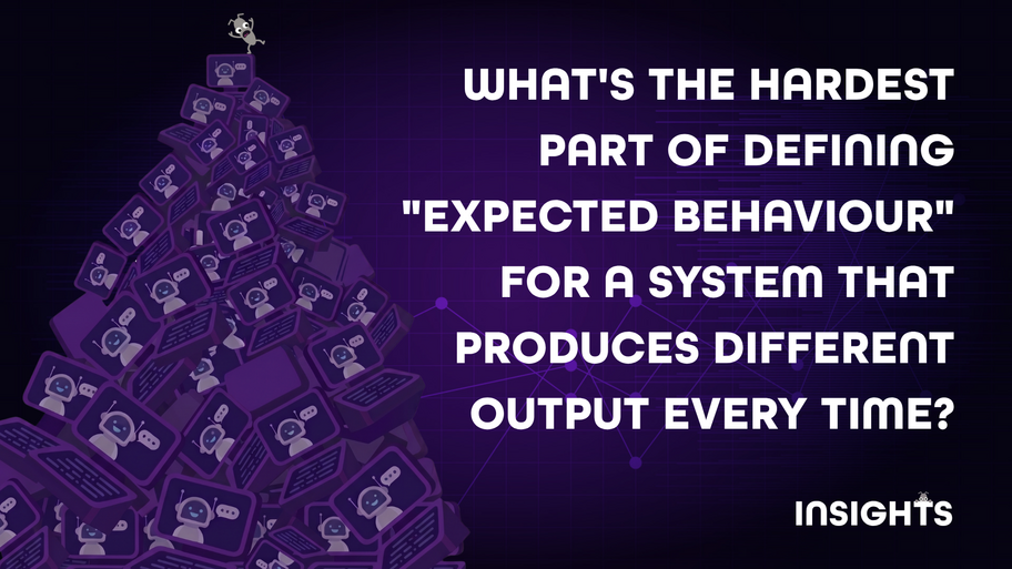 What's the hardest part of defining "expected behaviour" for a system that produces different output every time? image