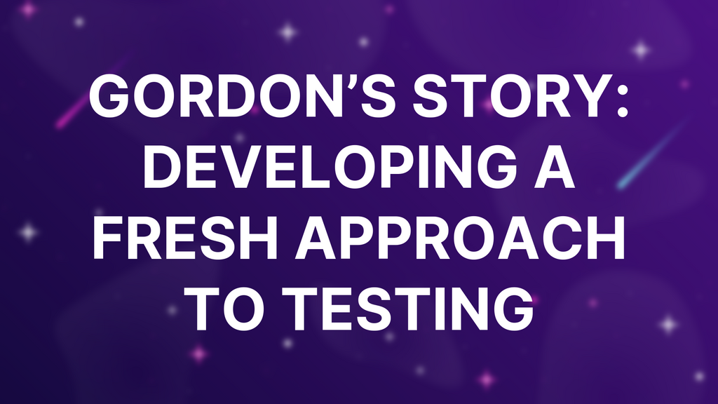 Gordon’s Story: Developing A Fresh Approach to Testing image