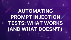 Automating Prompt Injection Tests: What Works (and What Doesn't)  image