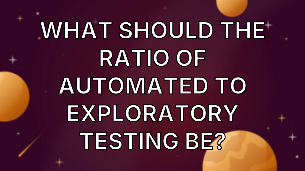 What should the ratio of automated to exploratory testing be? image
