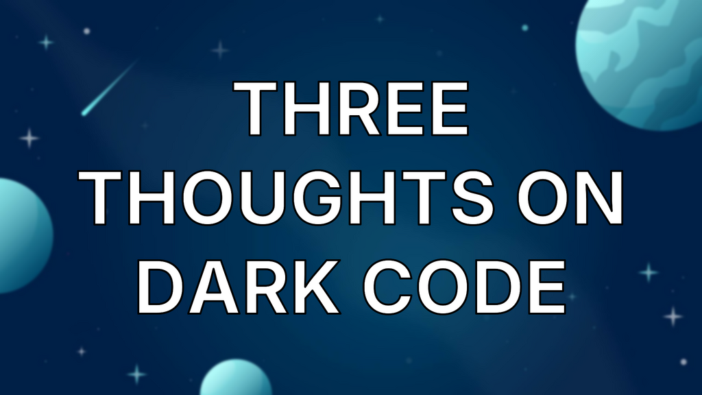 Three Thoughts on Dark Code image