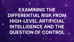 Examining the differential risk from high-level artificial intelligence and the question of control image