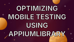 Optimizing Mobile Testing using AppiumLibrary image