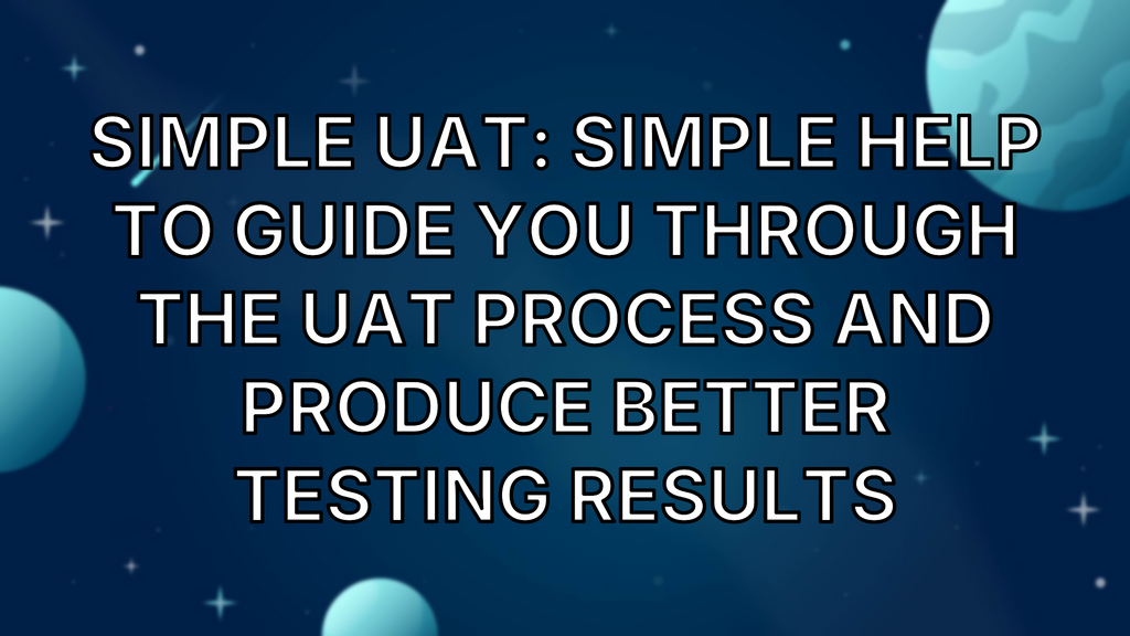 Simple UAT: Simple help to guide you through the UAT process and produce better testing results image