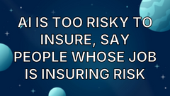 AI is too risky to insure, say people whose job is insuring risk image
