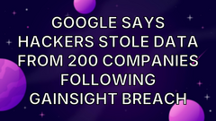 Google says hackers stole data from 200 companies following Gainsight breach image