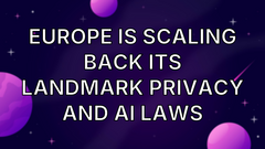 Europe is scaling back its landmark privacy and AI laws image