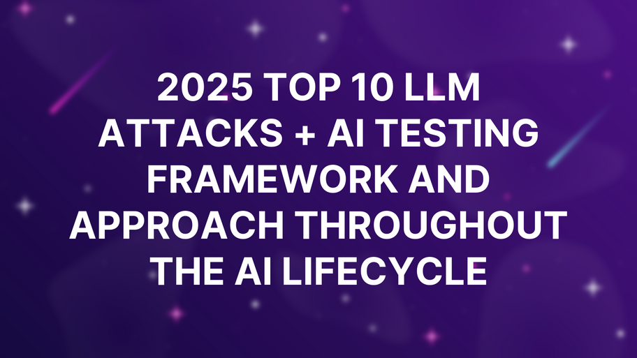 2025 top 10 LLM attacks + AI Testing Framework and approach throughout the AI Lifecycle image