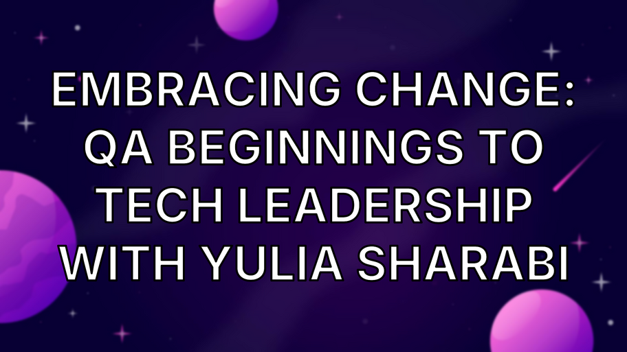 Embracing Change: QA Beginnings To Tech Leadership with Yulia Sharabi image