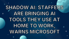  Shadow AI: Staffers are bringing AI tools they use at home to work, warns Microsoft image