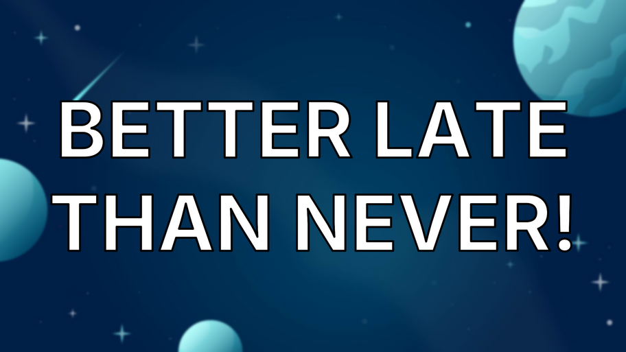 Better late than never! image