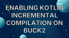Enabling Kotlin incremental compilation on Buck2 image