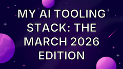 My AI Tooling Stack: The March 2026 Edition image