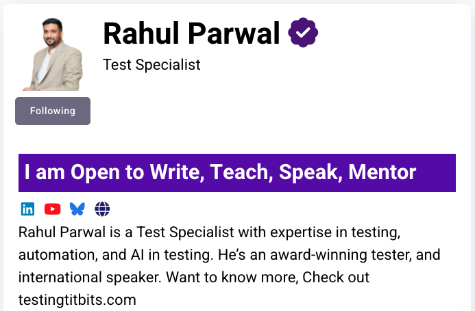 Rahul Parwal's MoT profile that tells about my roles as a test specialist, and my openess to writing, teaching, speaking, and mentoring. My bio highlights expertise in testing, automation, and AI, as well as his recognition as an award-winning tester and international speaker. The profile also links to my personal site testingbits.com, signaling an invitation to connect, collaborate, and learn more. This profile is optimised to convey professionalism, approachability, and a passion for sharing knowledge.