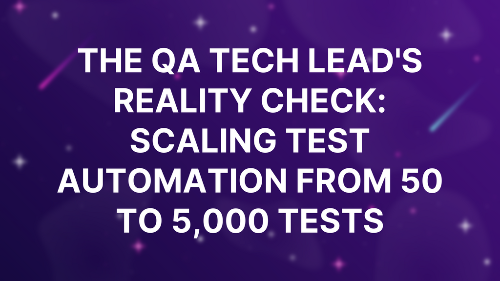 The QA Tech Lead's Reality Check: Scaling Test Automation from 50 to 5,000 Tests image
