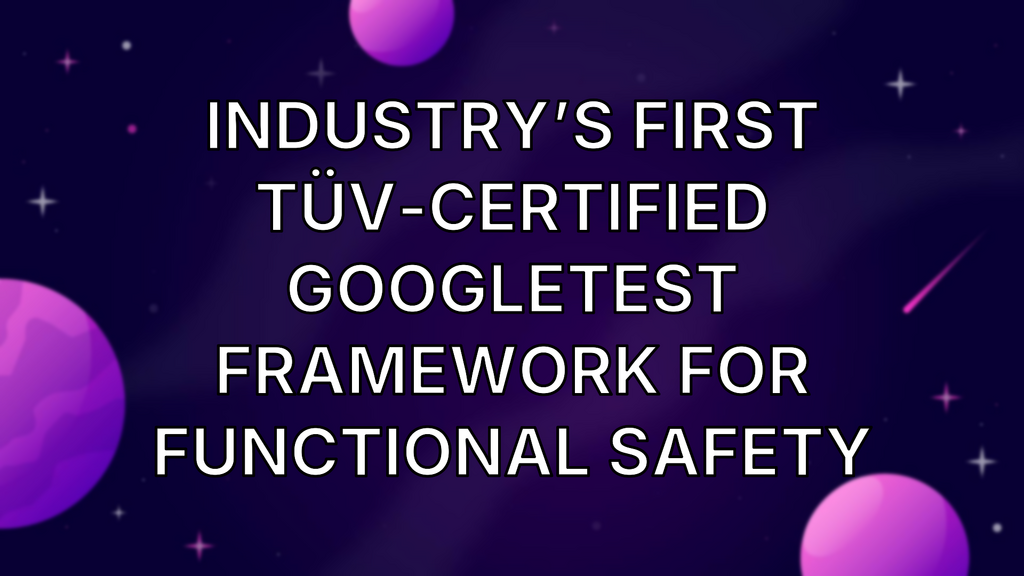  Industry’s first TÜV-certified GoogleTest framework for functional safety image