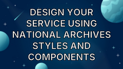 Design your service using National Archives styles and components image