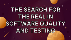 The Search for the Real In Software Quality and Testing image