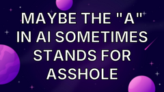 Maybe the "A" in AI Sometimes Stands For Asshole image