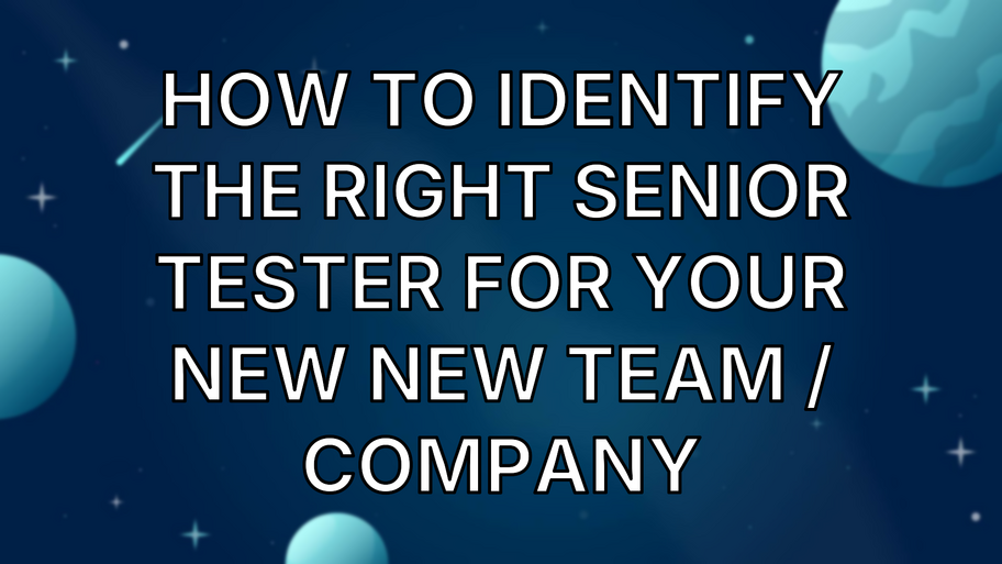 How to identify the right senior tester for your new new team / company image