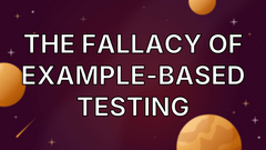 The Fallacy of Example-Based Testing image