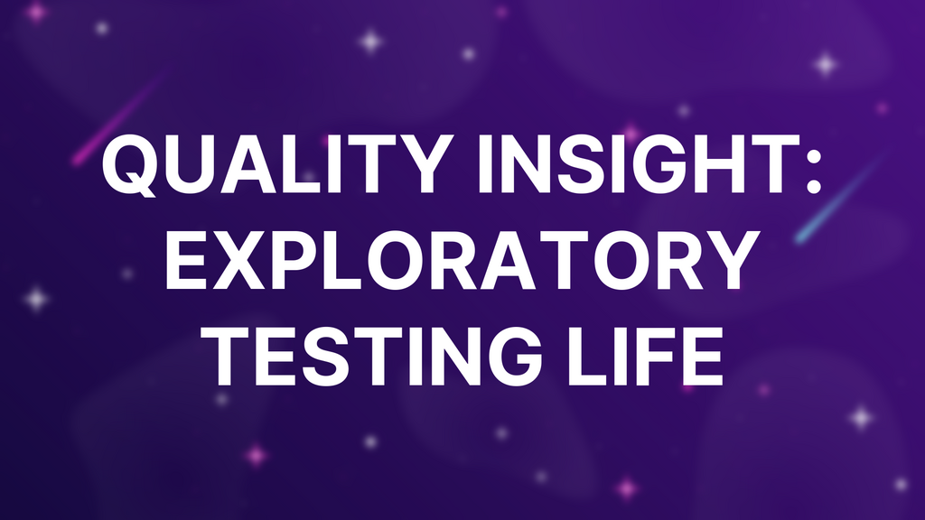 Quality Insight: Exploratory Testing Life image