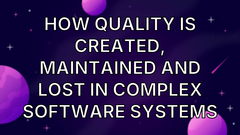 How quality is created, maintained and lost in complex software systems image