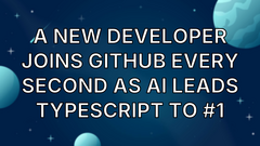 A new developer joins GitHub every second as AI leads TypeScript to #1 image