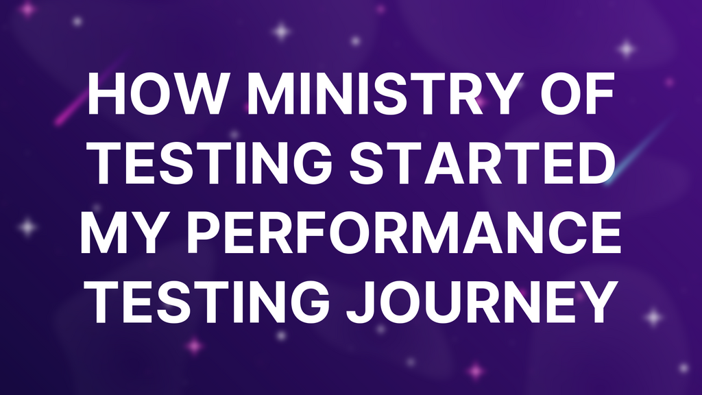 How Ministry of Testing Started My Performance Testing Journey image
