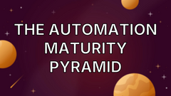 The Automation Maturity Pyramid image