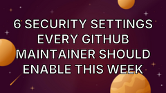 6 security settings every GitHub maintainer should enable this week image
