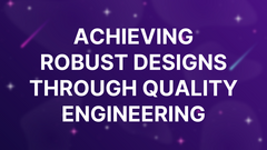 Achieving Robust Designs through Quality Engineering image