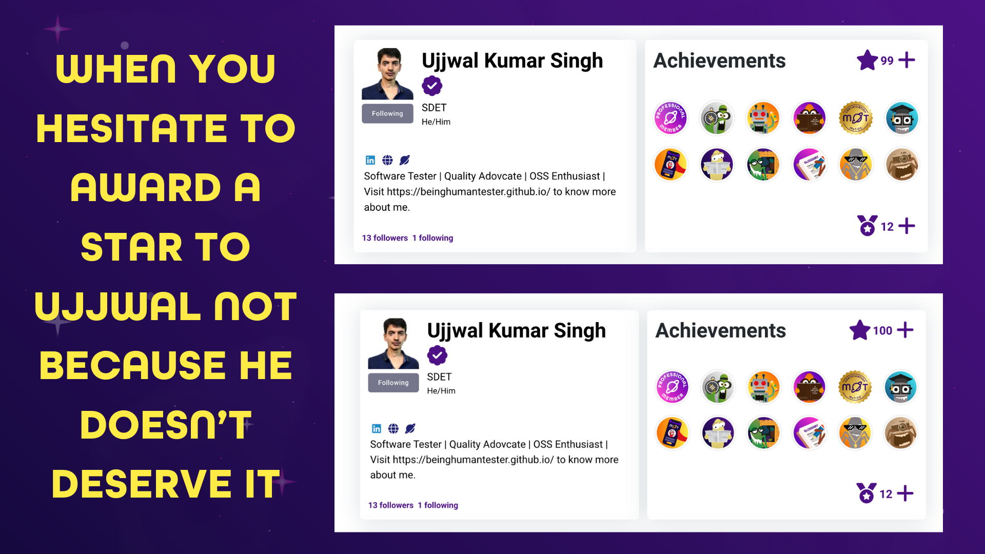 The image is a meme contrasting two screenshots of a user profile, "Ujjwal Kumar Singh," on a platform. The top screenshot shows the user with "99+" stars and the bottom one shows "100+". The text on the left of the image says, "WHEN YOU HESITATE TO AWARD A STAR TO UJJWAL NOT BECAUSE HE DOESN'T DESERVE IT." The implication is that the person giving the star is the one who will cause the number to roll over from 99 to 100, and there is a humorous hesitation to be the one to do so.