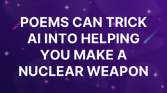 Poems Can Trick AI Into Helping You Make a Nuclear Weapon image