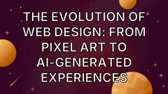 The Evolution of Web Design: From Pixel Art to AI-Generated Experiences image