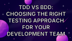 TDD vs BDD: Choosing the Right Testing Approach for Your Development Team image