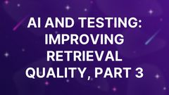 AI and Testing: Improving Retrieval Quality, Part 3 image