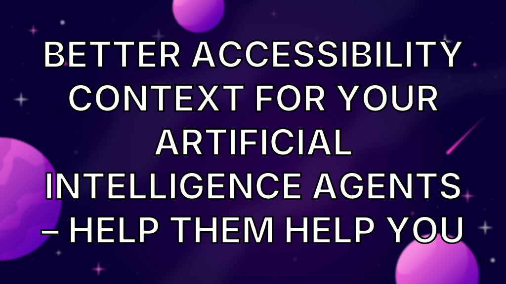 Better accessibility context for your artificial intelligence agents – help them help you image
