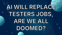 AI will replace testers jobs, are we all doomed? image